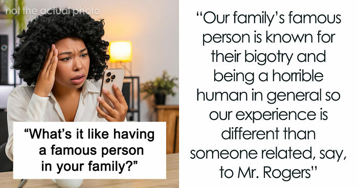Netizens With Celebrity Relatives Share 30 Brutally Honest Stories About What It Really Costs Them