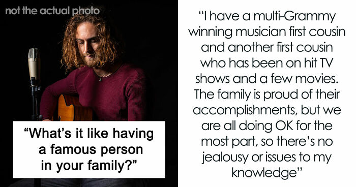 Netizens With Celebrity Relatives Share 30 Brutally Honest Stories About What It Really Costs Them