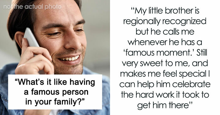 Netizens With Celebrity Relatives Share 30 Brutally Honest Stories About What It Really Costs Them