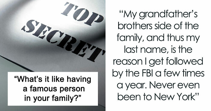 Netizens With Celebrity Relatives Share 30 Brutally Honest Stories About What It Really Costs Them