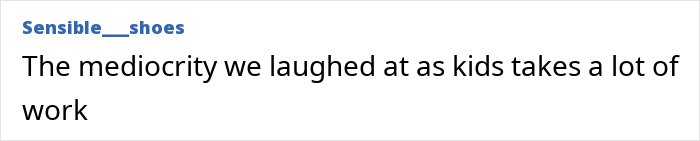 Adult problems include realizing childhood mediocrity requires effort to overcome
