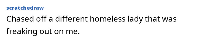 Comment about a homeless lady freaking out and being chased off
