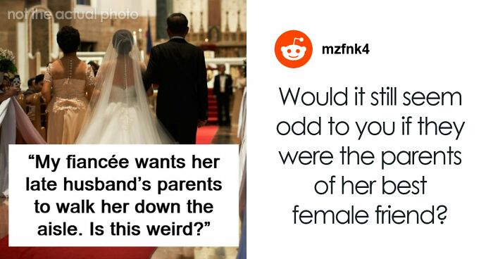 Guy Is Confused After Fiancée Wants Late Husband’s Parents To Walk Her Down The Aisle: “I Feel Weird About It”