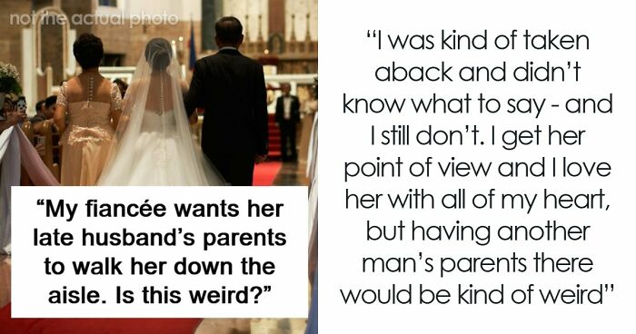 Guy Is Confused After Fiancée Wants Late Husband’s Parents To Walk Her Down The Aisle: “I Feel Weird About It”