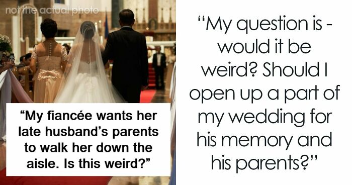 Guy Is Confused After Fiancée Wants Late Husband’s Parents To Walk Her Down The Aisle: “I Feel Weird About It”
