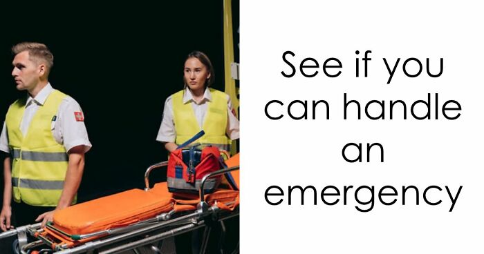 “Would You Call 911 Immediately?”: Test Your First Aid Skills In This Emergency 101 Quiz