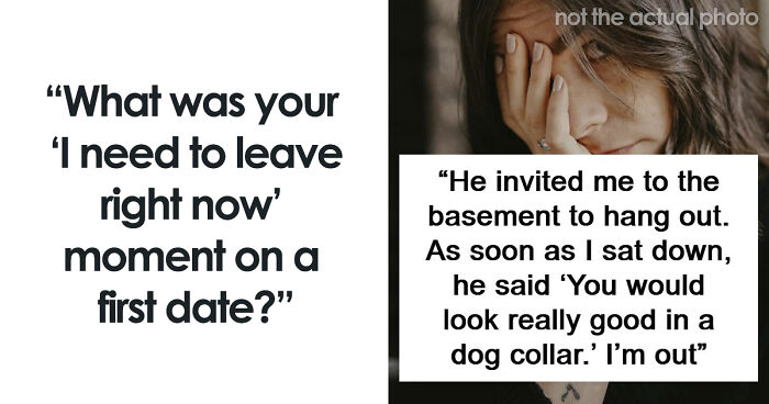 58 Cringe-Worthy And Scary First Date Stories That Prove Some People Should Just Stay Single Forever