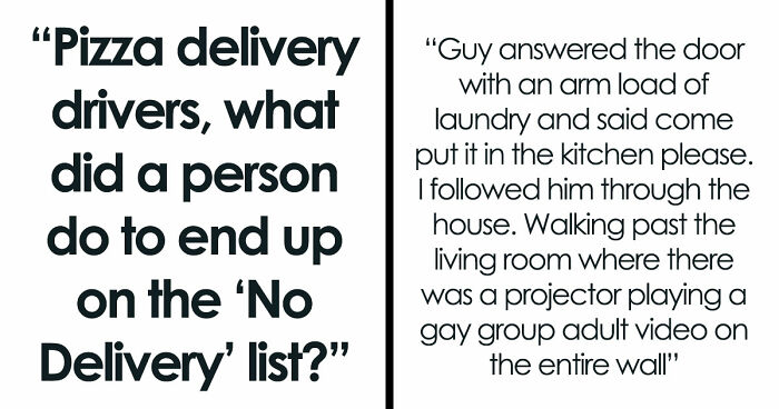 Delivery Drivers Share 41 Moments That Got People Banned From Ever Getting Pizza Again
