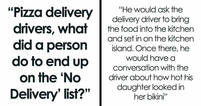 Delivery Drivers Share 41 Moments That Got People Banned From Ever Getting Pizza Again