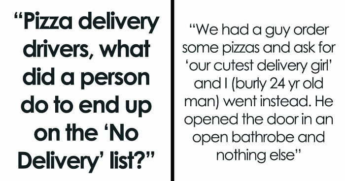 Delivery Drivers Share 41 Moments That Got People Banned From Ever Getting Pizza Again