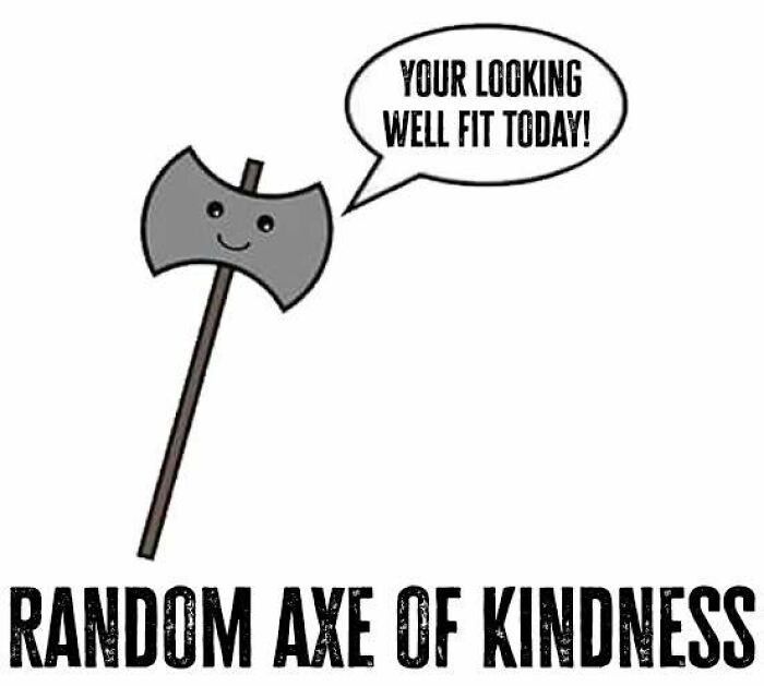 Cartoon axe with speech bubble saying random axe of kindness