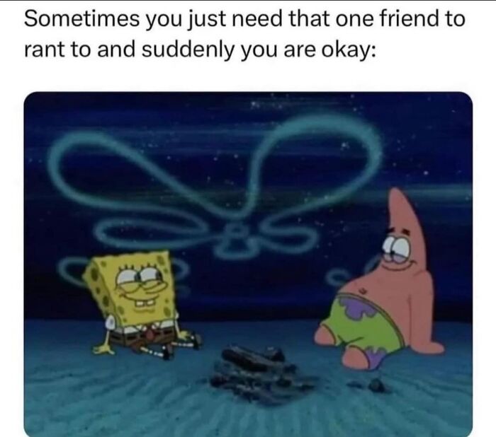 Funny meme about needing a friend to rant to with SpongeBob and Patrick