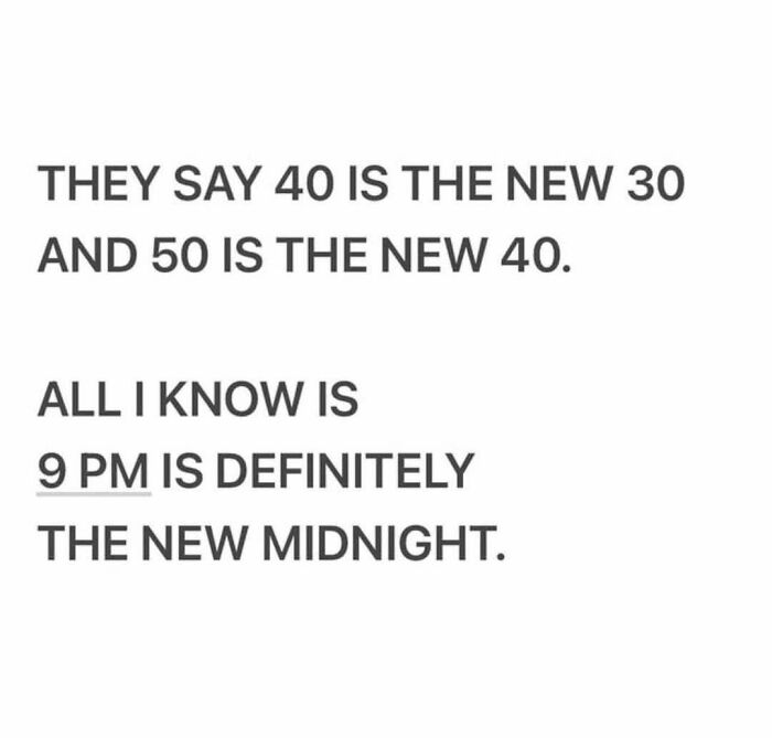 Text meme about 40 being new 30 and 9 PM new midnight
