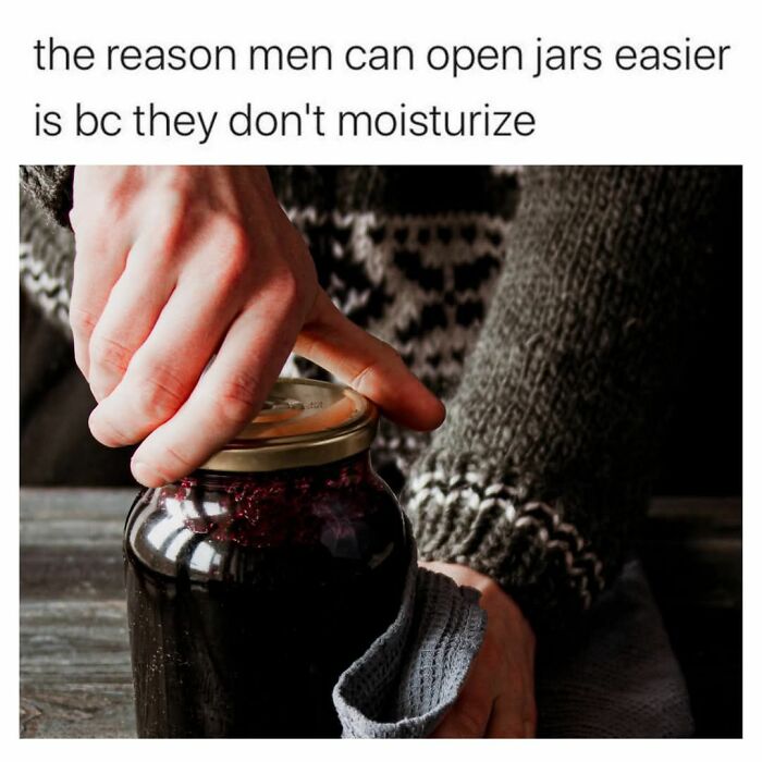Humorous meme explaining men open jars easier because they don't moisturize