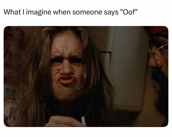 Meme imagining the expression when someone says oof