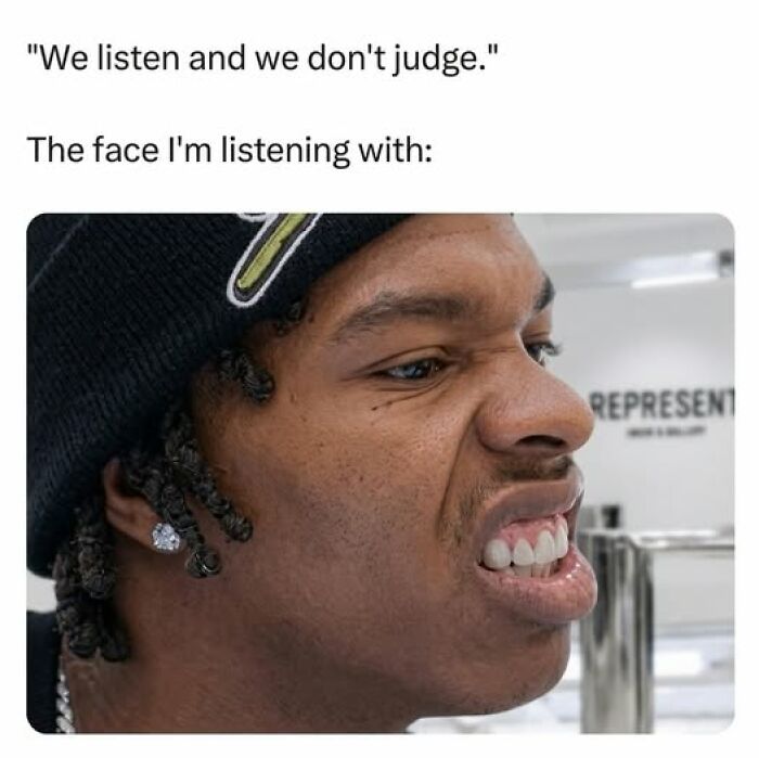 Funny meme showing skeptical face with caption about listening without judgment