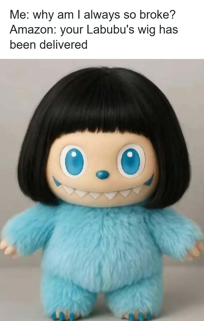 A Labubu doll in a black bob wig, with meme text above about being broke. This meme will bring out the laughter.
