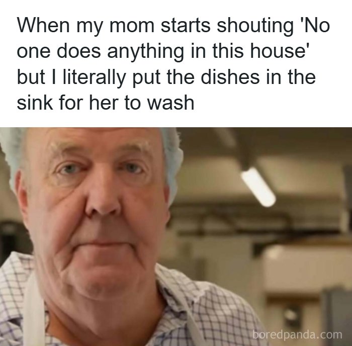 A meme featuring Jeremy Clarkson looking annoyed. The text above reads: "When my mom starts shouting 'No one does anything in this house' but I literally put the dishes in the sink for her to wash." This random meme brings out the laughter.