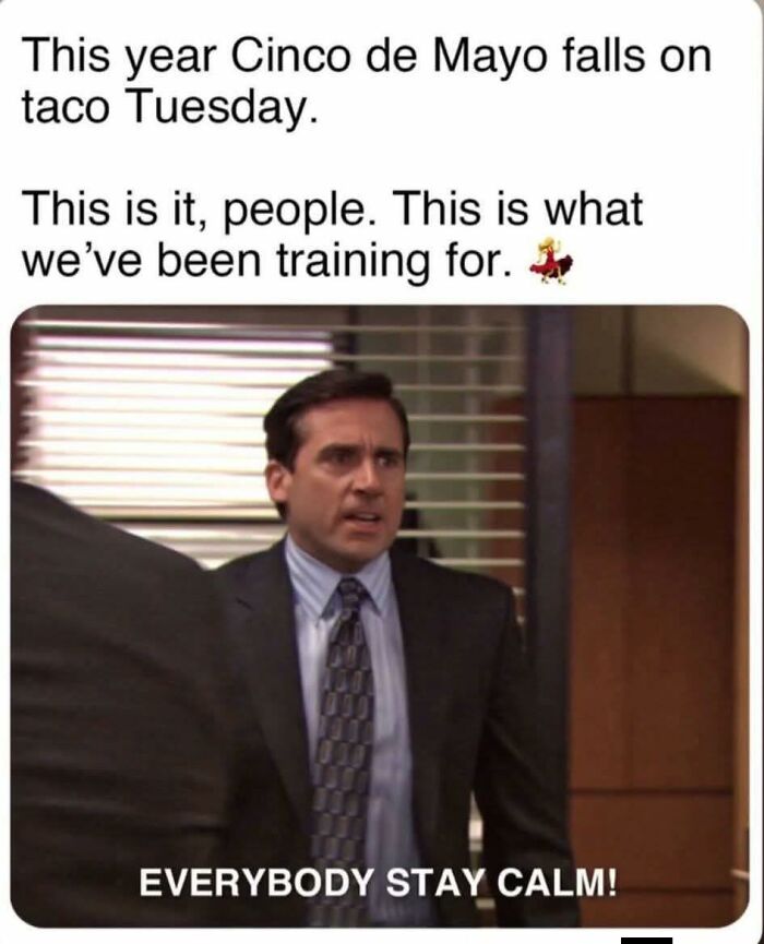 A random meme featuring Michael Scott looking frantic, with text about Cinco de Mayo on Taco Tuesday. Everybody stay calm!