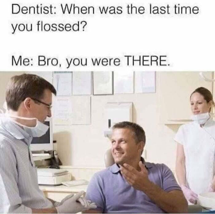 Funny dentist meme about remembering when you last flossed