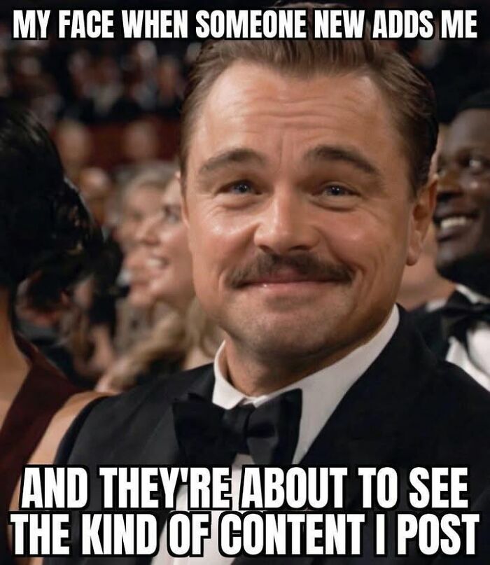 Meme showing a man smirking about new friend seeing his content