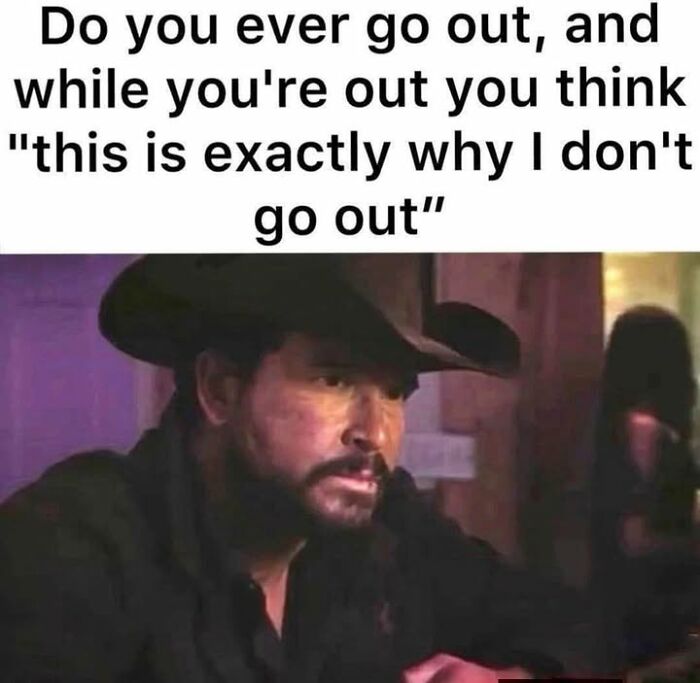 Relatable meme about not wanting to go out with a sad man in cowboy hat