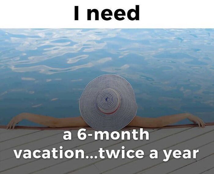 A travel meme featuring a person relaxing in water with a wide-brimmed hat, needing a long vacation.