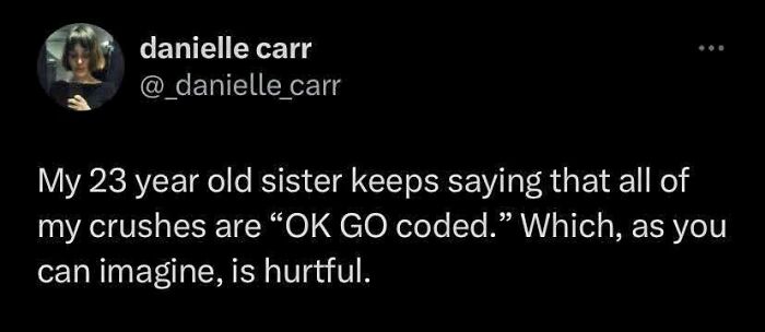 Tweet about sister saying crushes are OK GO coded, expressing hurt feelings