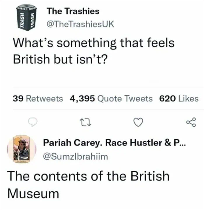 A tweet asking, "What's something that feels British but isn't?" The comeback is: "The contents of the British Museum."