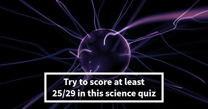 We Prepared 29 General Science Questions – Anything Above 25 Is An Excellent Score