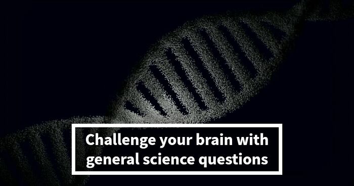 We Prepared 29 General Science Questions – Anything Above 25 Is An Excellent Score