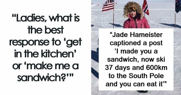 “Make Me A Sandwich”: 47 Sharp Comebacks That Leave Sexist Men Looking Completely Speechless