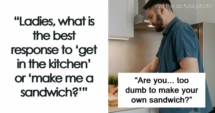 “Make Me A Sandwich”: 47 Sharp Comebacks That Leave Sexist Men Looking Completely Speechless
