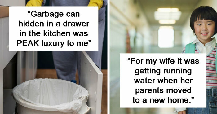 65 People Who Grew Up Poor Share What They Thought Were Signs Of Luxury But Were Actually Simple Things