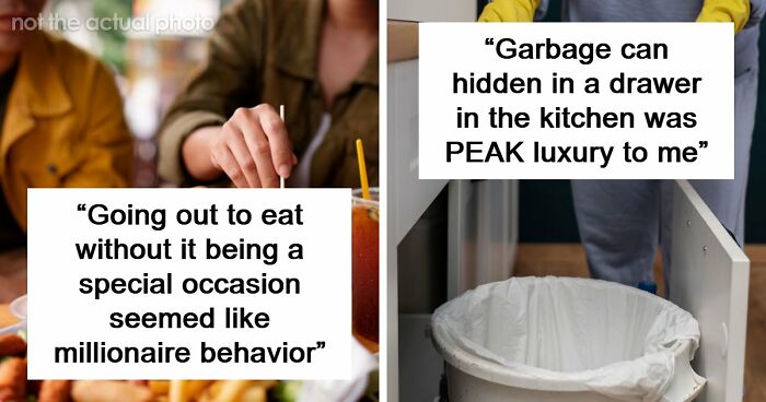 65 People Who Grew Up Poor Share What They Thought Were Signs Of Luxury But Were Actually Simple Things