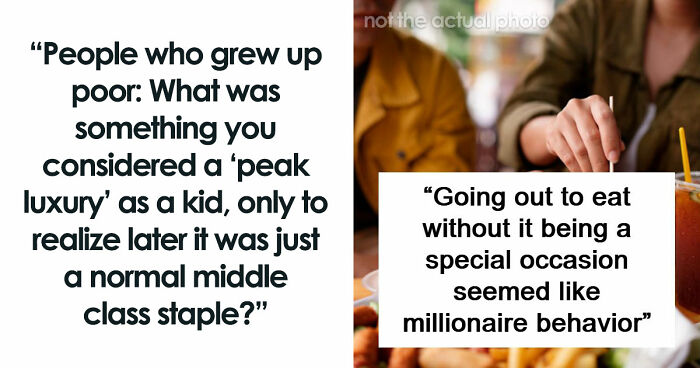 65 People Who Grew Up Poor Share What They Thought Were Signs Of Luxury But Were Actually Simple Things