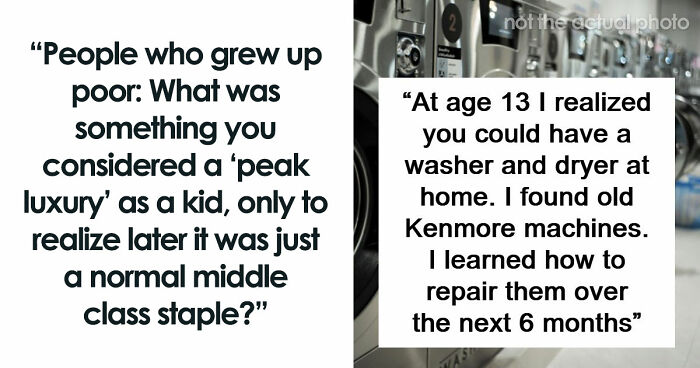 65 People Who Grew Up Poor Share What They Thought Were Signs Of Luxury But Were Actually Simple Things