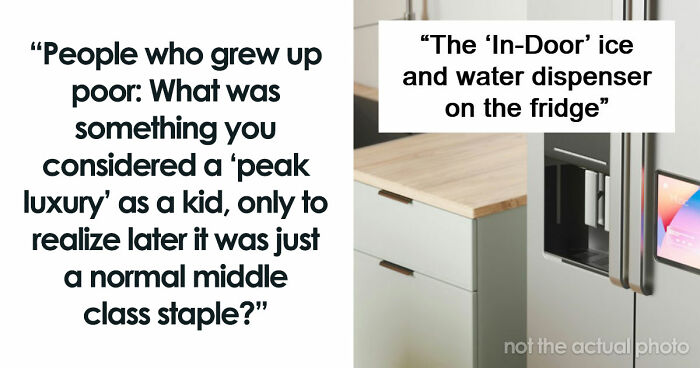 65 People Who Grew Up Poor Share What They Thought Were Signs Of Luxury But Were Actually Simple Things