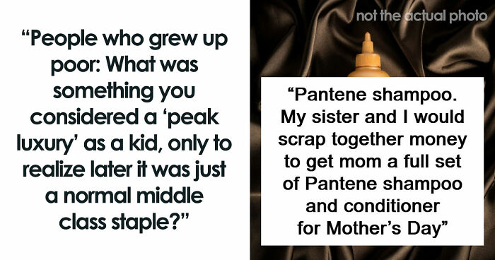 65 People Who Grew Up Poor Share What They Thought Were Signs Of Luxury But Were Actually Simple Things