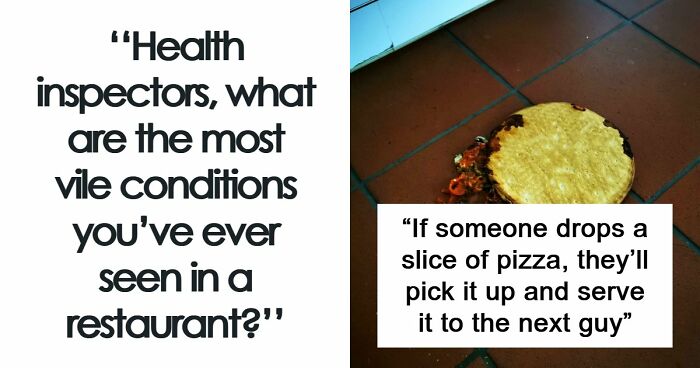 39 Horrible Stories From Health Inspectors That Might Make You Never Eat Out Again