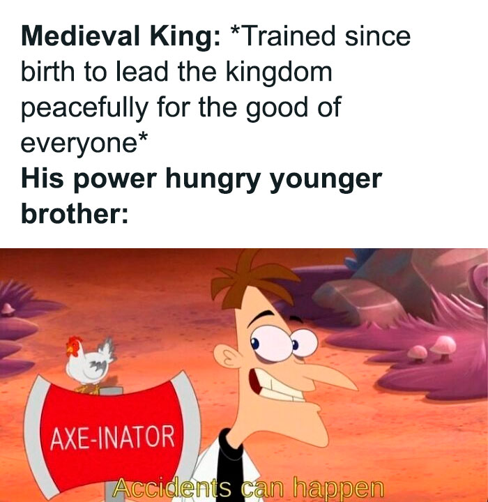 Funny history meme about a medieval king and his power-hungry brother, featuring Doofenshmirtz with an axe.