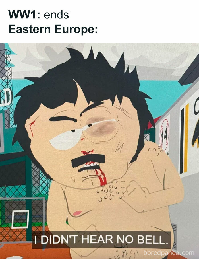 Funny history meme featuring Randy Marsh from South Park after a fight, humorously depicting WW1 and Eastern Europe.