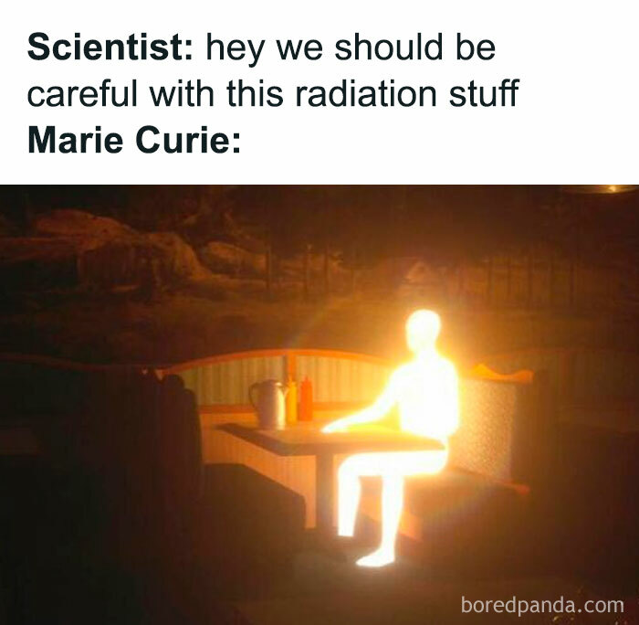 A funny history meme depicting Marie Curie glowing brightly from radiation, sitting at a table.