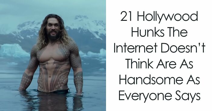 21 Hollywood Hunks The Internet Doesn’t Think Are As Handsome As Everyone Says