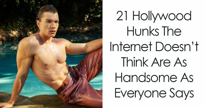 21 Hollywood Hunks The Internet Doesn’t Think Are As Handsome As Everyone Says