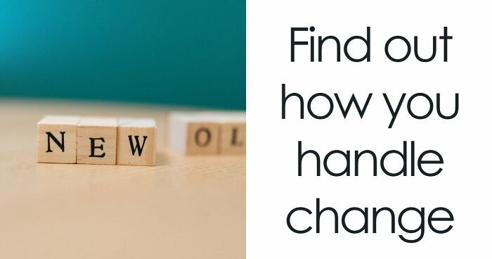 “Are You Good At Handling Change?”: Find Out With These 27 Questions