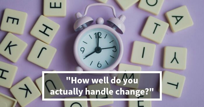 “Are You Good At Handling Change?”: Find Out With These 27 Questions