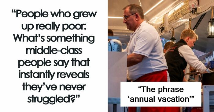 “Just Quit, Then”: 81 Ignorant Things Middle-Class People Say And Do That Expose Privilege Instantly