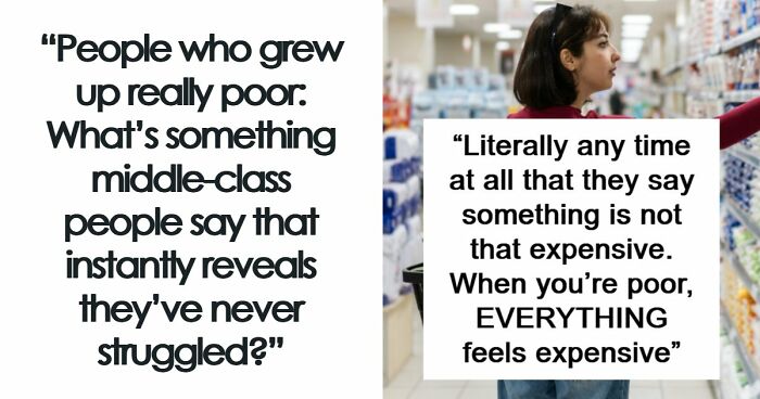 “Just Quit, Then”: 81 Ignorant Things Middle-Class People Say And Do That Expose Privilege Instantly