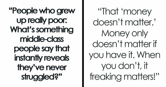 “Just Quit, Then”: 81 Ignorant Things Middle-Class People Say And Do That Expose Privilege Instantly